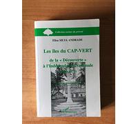 Les îles du Cap-Vert de la "découverte" à l'indépendance nationale, 1460-1975