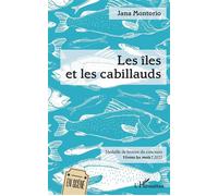 Les îles et les cabillauds Médaille de bronze du concours Vivons les mots ! 2022 - Jana Montorio - L'harmattan - broché - Théâtre