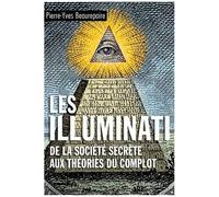 Les Illuminati - De La Société Secrète Aux Théories Du Complot