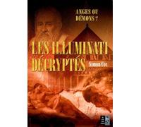 Les Illuminati décryptés: Anges ou démons ? Le Guide non autorisé