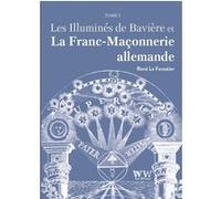 Les Illuminés de Bavière et la Franc-Maçonnerie allemande T1