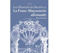 Les Illuminés de Bavière et la Franc-Maçonnerie allemande T1 - René Le Forestier - Walden & Whitman - broché - Essai