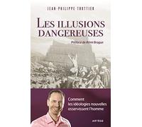 Les illusions dangereuses: Comment les idéologies nouvelles asservissent l'homme