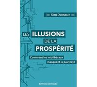 Les Illusions De La Prospérité - Comment Les Néolibéraux Masquent La Pauvreté