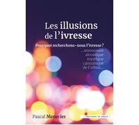 Les illusions de l'Ivresse Pourquoi recherchons-nous l'ivresse ? - Pascal Menecier - In Press Eds - broché - Essai