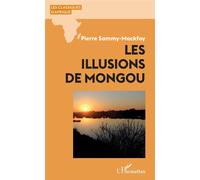 Les illusions de Mongou - Pierre Sammy Mackfoy - L'harmattan - broché - Roman