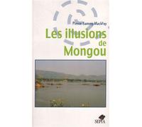 Les illusions de mongou - Pierre Sammy Mackfoy - Sepia Eds - broché - Roman