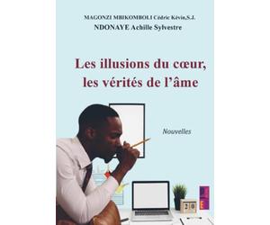Les illusions du cœur, les vérités de l’âme: Recueil de nouvelles