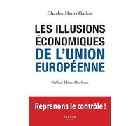 Les Illusions Économiques De L'union Européenne - Rejoignons Les Britanniques Et Reprenons En Main Notre Démocratie Et Notre Liberté