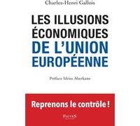 Les Illusions Économiques De L'union Européenne - Rejoignons Les Britanniques Et Reprenons En Main Notre Démocratie Et Notre Liberté