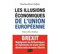 Les Illusions Économiques De L'union Européenne - Rejoignons Les Britanniques Et Reprenons En Main Notre Démocratie Et Notre Liberté