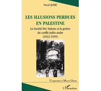 Les Illusions Perdues En Palestine - La Societe Des Nations Et La Genese Du Conflit Judeo-Arabe (1922-1939)