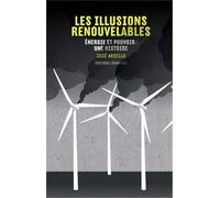 Les Illusions Renouvelables - Energie Et Pouvoir : Une Histoire