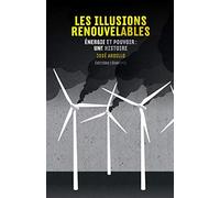 Les Illusions Renouvelables - Energie Et Pouvoir : Une Histoire