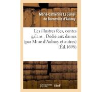 Les illustres fées, contes galans . Dédié aux dames (par Mme d'Aulnoy et autres) (Éd.1698)