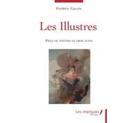 Les illustres: Pièce de théâtre en trois actes