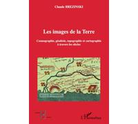 Les images de la Terre: Cosmographie, géodésie, topographie et cartographie à travers les siècles