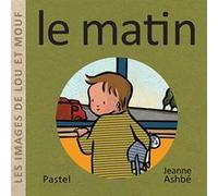 Les images de Lou et Mouf - Le matin Jeanne Ashbé (Auteur)