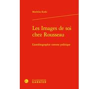 Les Images de soi chez Rousseau: L'autobiographie comme politique
