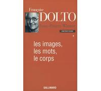 Jean-Pierre Winter et Françoise Dolto – Entretiens IV : Les images, les mots, le corps – Gallimard