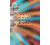 Les images, monnaie universelle de l'esprit : Enquête sur l'efficacité symbolique des pratiques chamaniques, jungiennes et hypnotiques
