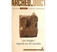 Les Images : regards sur les sociétés: Actes de la 3e Journée doctorale d'archéologie 2008