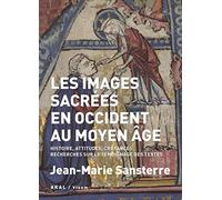 Les images sacrées en Occident au Moyen Age: Histoire, attitudes, croyances. Recherches sur le témoignage des textes