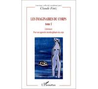 Les imaginaires du corps Pour une approche interdisciplinaire du corps - Arts, sociologie, anthropologie - Tome 1 - Claude Fintz - L'harmattan - broché - Essai
