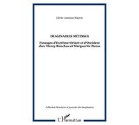 Les imaginaires métisses : Passages d'Extrême-Orient et d'Occident chez Henry Bauchau et Marguerite Duras