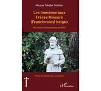 Les Immémoriaux Frères Mineurs (Franciscains) belges Nicolas Tshijika Tshifufu (Auteur), Benoît Mutombo Bwanacing (Préface)