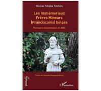 Les Immémoriaux Frères Mineurs (Franciscains) belges Parcours missionnaire en RDC - Nicolas Tshijika Tshifufu - L'harmattan - broché - Essai