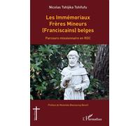 Les Immémoriaux Frères Mineurs (Franciscains) belges Parcours missionnaire en RDC - Nicolas Tshijika Tshifufu - L'harmattan - broché - Essai