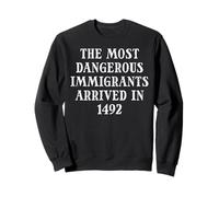Les Immigrants Les Plus Dangereux sont arrivés 1492 Droits Hommes Femmes Enfants Sweatshirt