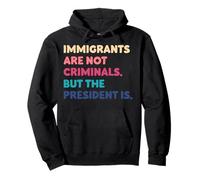 Les Immigrants ne sont Pas des criminels, mais Le président est drôle Sweat à Capuche