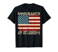 Les immigrants ne sont pas des criminels mais le président est drôle T-Shirt