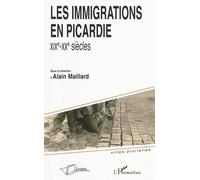 Les immigrations en Picardie: XIXe-XXe siècles - Alain Maillard - L'harmattan - broché - Etude