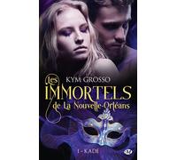 Les Immortels de La Nouvelle-Orléans, T1 : Kade - Kym Grosso - Milady - Poche - Roman
