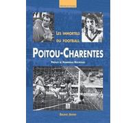 Les Immortels Du Football : Poitou Charentes