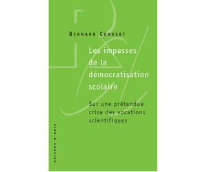 Les Impasses de la démocratisation scolaire. Sur une prétendue crise des vocations scientifiques - Bernard Convert - Raisons D'agir Eds - Poche - Essai