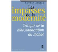 Les Impasses De La Modernite - Critique De La Marchandisation Du Monde