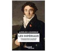 Les Impériaux - Administrer Et Habiter L'europe De Napoléon