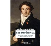 Les Impériaux, de l'Europe napoléonienne à la France post-impériale