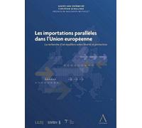 Les importations parallèles dans l'union européenne La recherche d'un équilibre entre liberté et protection - Christian Schillings - Anthemis - broché - Etude