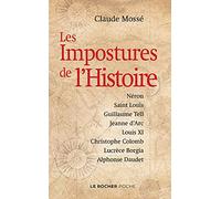Les Impostures de l'Histoire: Néron, saint Louis, Guillaume Tell, Jeanne d'Arc, Louis XI, Christophe Colomb, Lucrèce Borgia, Alpho