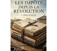 Les Impôts depuis la Révolution: Une analyse des impôts en France depuis la Révolution, explorant les principes fondateurs et les systèmes fiscaux mis en place par la Constituante.