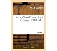 Les impôts en France : traité technique. 2 - Albert Touchard - Hachette Bnf - broché - Livre