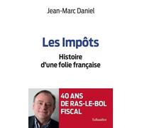 Les Impôts - Histoire D'une Folie Française