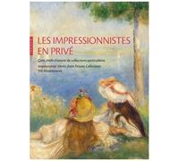 Les Impressionnistes En Privé - Cent Chefs-D'oeuvre De Collections Particulières