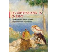 Les Impressionnistes en privé. Cent chefs-d'oeuvre de collections particulières