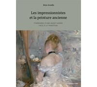 Les impressionnistes et la peinture ancienne Itinéraires d’une avant-garde face à la tradition - Brice Ameille - Sorbonne Universite Presses - broché - Etude